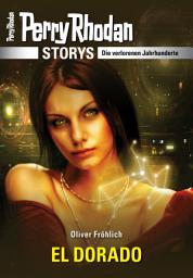 Icon image PERRY RHODAN-Storys: EL DORADO: Die verlorenen Jahrhunderte
