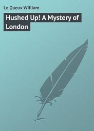 Icon image Hushed Up! A Mystery of London