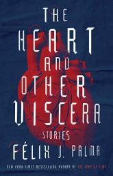 Icon image The Heart and Other Viscera: Stories