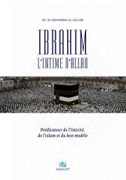 Icon image Ibrahim, l’Intime d’Allah Prédicateur de l’Unicité, de l’islam et du bon modèle