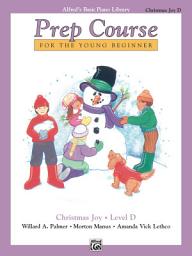 Icon image Alfred's Basic Piano Prep Course: Christmas Joy! Book D: For the Young Beginner