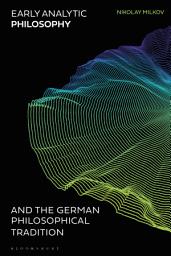 Icon image Early Analytic Philosophy and the German Philosophical Tradition