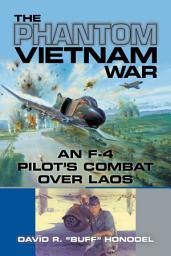 Icon image The Phantom Vietnam War: An F-4 Pilot's Combat over Laos