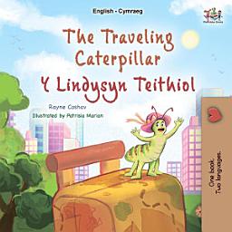 Icon image The Travelling Caterpillar Y Lindysyn Teithiol: English Welsh Bilingual Book for Children