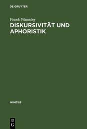 Icon image Diskursivität und Aphoristik: Untersuchungen zum Formen- und Wertewandel in der höfischen Moralistik