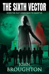 Icon image The Sixth Vector: When the Past Comes Back to Haunt Us