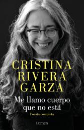 Icon image Me llamo cuerpo que no está: Poesía completa
