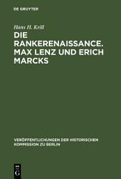 Icon image Die Rankerenaissance. Max Lenz und Erich Marcks: Ein Beitrag zum historisch-politischen Denken in Deutschland 1880–1935