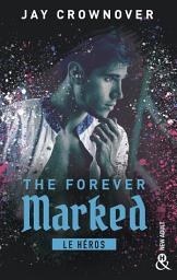 Icon image The Forever Marked - Le héros: Par l'autrice de "Marked Men" et la saga "BAD"