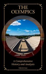 Icon image The Olympics: A Comprehensive History and Analysis