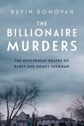 Icon image The Billionaire Murders: The Mysterious Deaths of Barry and Honey Sherman