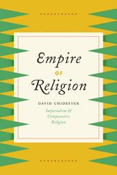 Icon image Empire of Religion: Imperialism & Comparative Religion