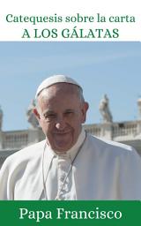 Icon image Catequesis del Papa sobre los Gálatas