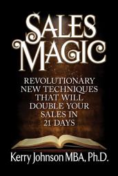 Icon image Sales Magic: Revolutionary New Techniques That Will Double Your Sales in 21 Days