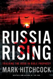 Icon image Russia Rising: Tracking the Bear in Bible Prophecy