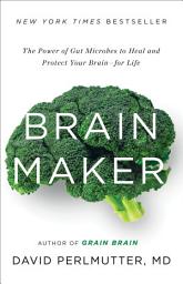 Icon image Brain Maker: The Power of Gut Microbes to Heal and Protect Your Brain for Life