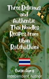 Icon image Three Delicious and Authentic Thai Noodles Recipes from Ubon Ratchathani: Independent Author