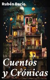 Icon image Cuentos y Crónicas: Explorando la prosa modernista de Rubén Darío