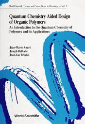 Icon image Quantum Chemistry Aided Design of Organic Polymers: An Introduction to the Quantum Chemistry of Polymers and Its Applications