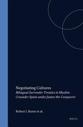 Icon image Negotiating Cultures: Bilingual Surrender Treaties in Muslim-Crusader Spain under James the Conqueror