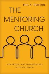 Icon image The Mentoring Church: How Pastors and Congregations Cultivate Leaders
