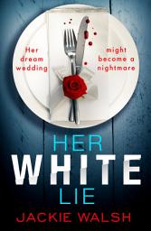 Icon image Her White Lie: A gripping thriller that will have you hooked to the very last page