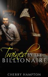Icon image Trained by the Billionaire (new adult older younger humiliation bondage dom sub)