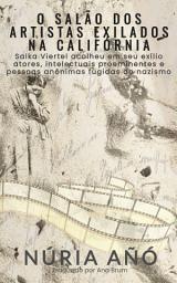 Icon image O Salão dos Artistas Exilados na Califórnia: Salka Viertel acolheu em seu exílio atores, intelectuais proeminentes e pessoas anônimas fugidas do nazismo