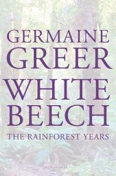 Icon image White Beech: The Rainforest Years