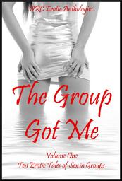 Icon image The Group Got Me Volume One: Ten Erotic Tales of Sex in Groups
