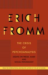 Icon image The Crisis of Psychoanalysis: Essays on Freud, Marx and Social Psychology