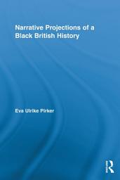 Icon image Narrative Projections of a Black British History