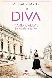 Icon image La diva: Maria Callas, la voz de la pasión
