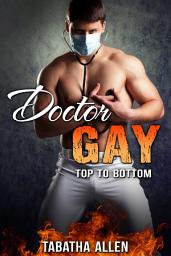 Icon image Doctor Gay - Top to Bottom ( Gay Medical Exam ): Doctor Exam Erotica
