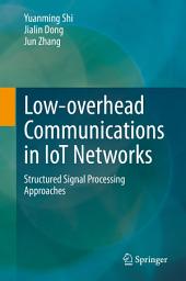 Icon image Low-overhead Communications in IoT Networks: Structured Signal Processing Approaches