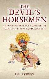 Icon image The Devil's Horsemen: A Thousand Years of Conquest by Eurasian Steppe Horse Archers
