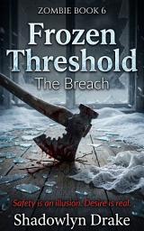 Icon image Frozen Threshold: The Breach (Zombie Book #6)