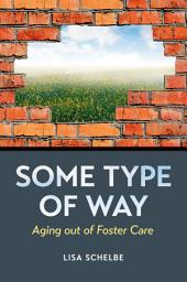 Icon image Some Type of Way: Aging out of Foster Care