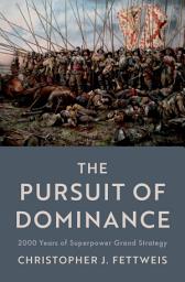 Icon image The Pursuit of Dominance: 2000 Years of Superpower Grand Strategy