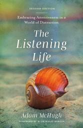 Icon image The Listening Life: Embracing Attentiveness in a World of Distraction