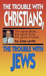 Icon image The Trouble With Christians, The Trouble With Jews