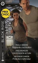 Icon image Troublante machination - Une innocente en fuite - Protection inattendue: Prix choc Black Rose