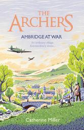 Icon image The Archers: Ambridge At War: based on the much-loved radio play - the best war time story you'll read in 2024, Volume 1