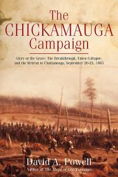 Icon image The Chickamauga Campaign: Glory or the Grave: The Breakthrough, Union Collapse, and the Retreat to Chattanooga, September 20–23, 1863