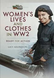 Icon image Women's Lives and Clothes in WW2: Ready for Action