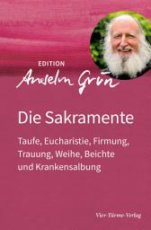 Icon image Die Sakramente: Taufe, Eucharistie, Firmung, Trauung, Weihe, Beichte und Krankensalbung