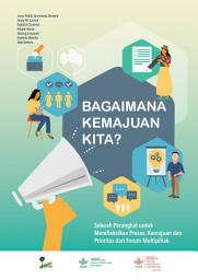 Icon image Bagaimana keadaan kita? Sebuah perangkat untuk merefleksikan proses, kemajuan, dan prioritas dari forum multipihak