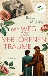 Icon image Der Weg der verlorenen Träume: Roman: Eine bewegende Familiensaga über die Flucht einer deutschen Familie aus Ostpreußen