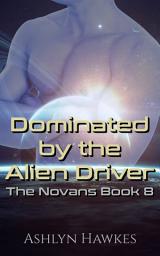 Icon image Dominated by the Alien Driver: A Steamy Scifi Alien Romance
