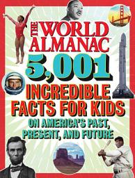 Icon image The World Almanac 5,001 Incredible Facts for Kids on America's Past, Present, and Future